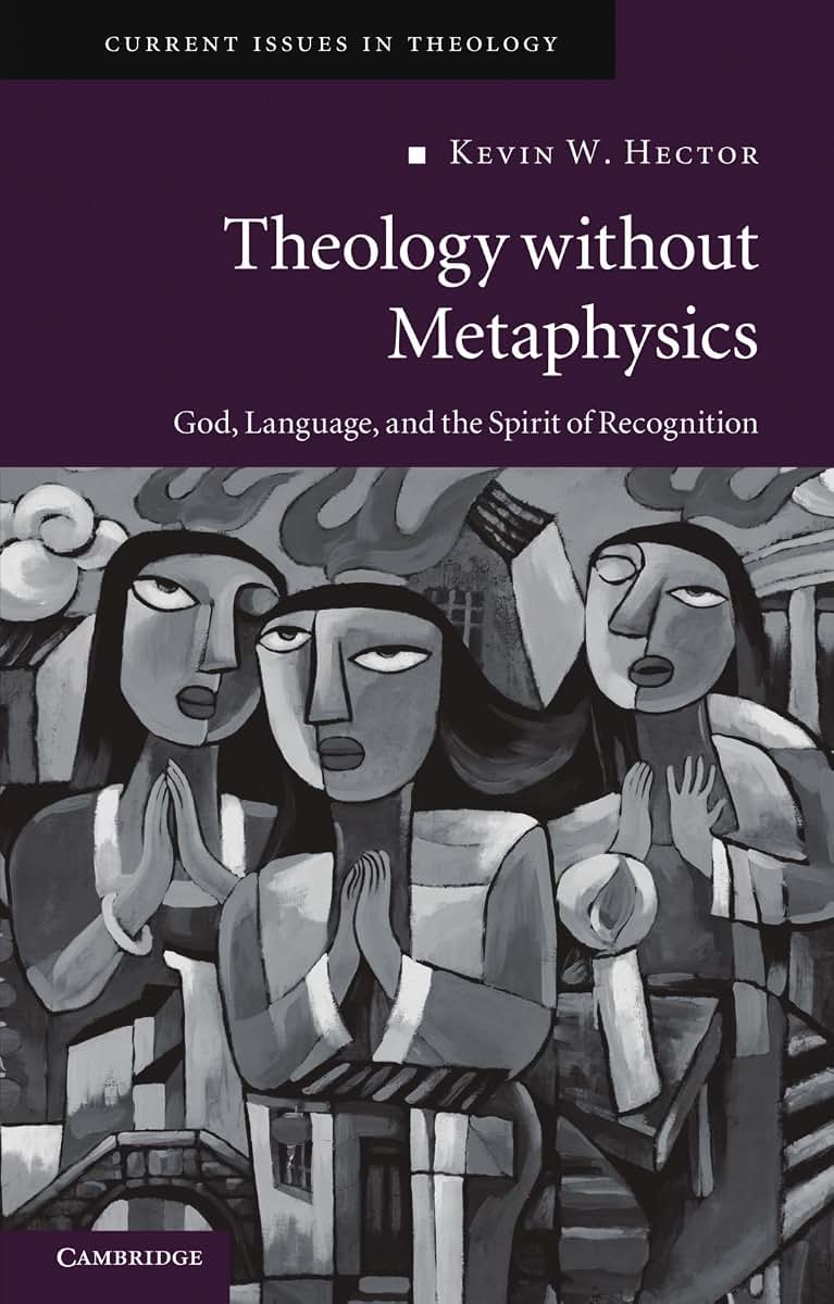 Theology Without Metaphysics: God, Language and the Spirit of Recognition (Current Issues in Theology, No. 8)