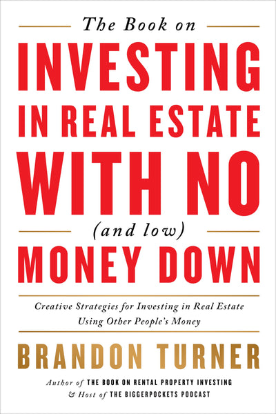 The Book on Investing In Real Estate with No (and Low) Money