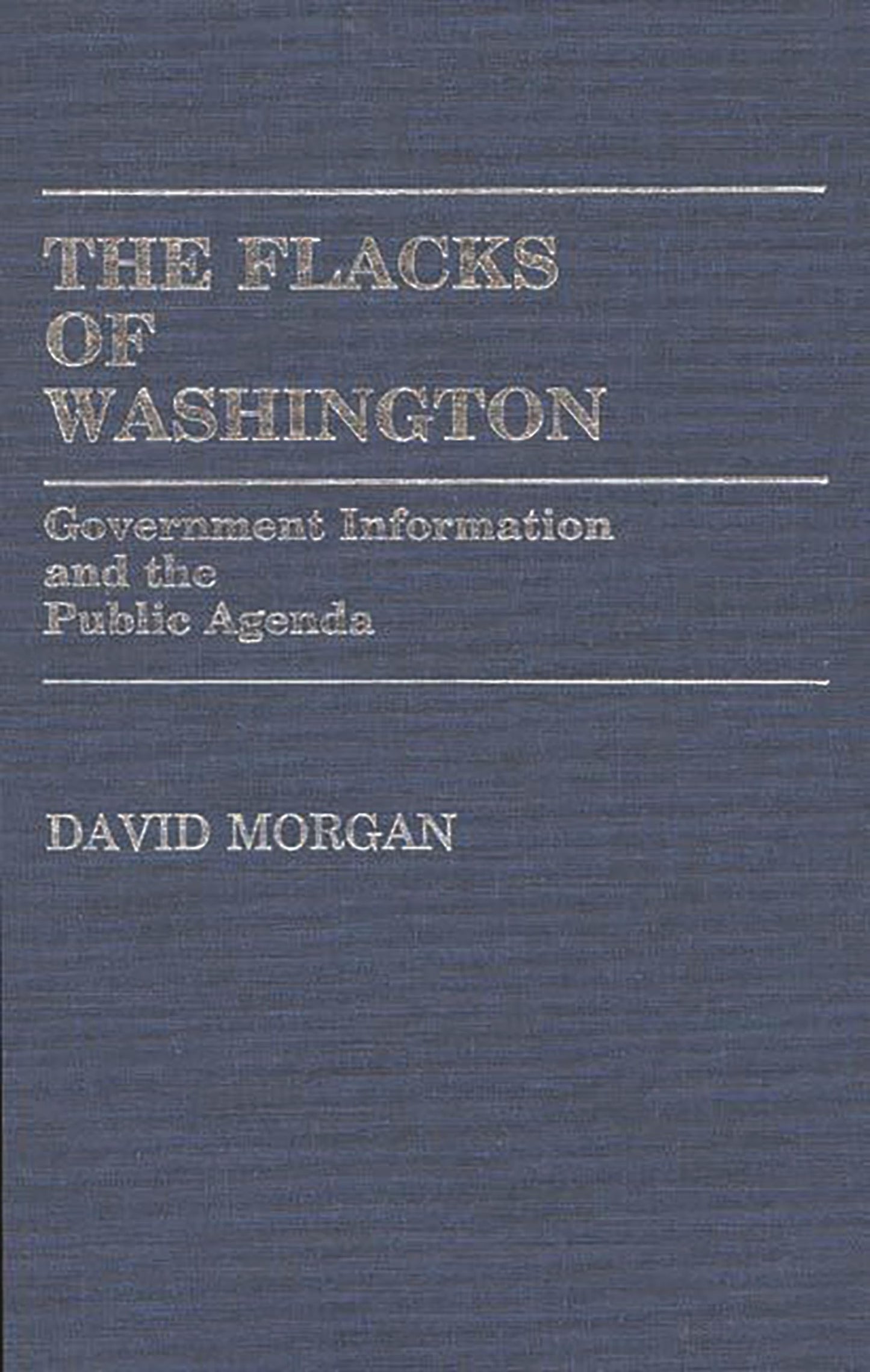 The Flacks of Washington: Government Information and the Public Agenda (Contributions in Political Science)
