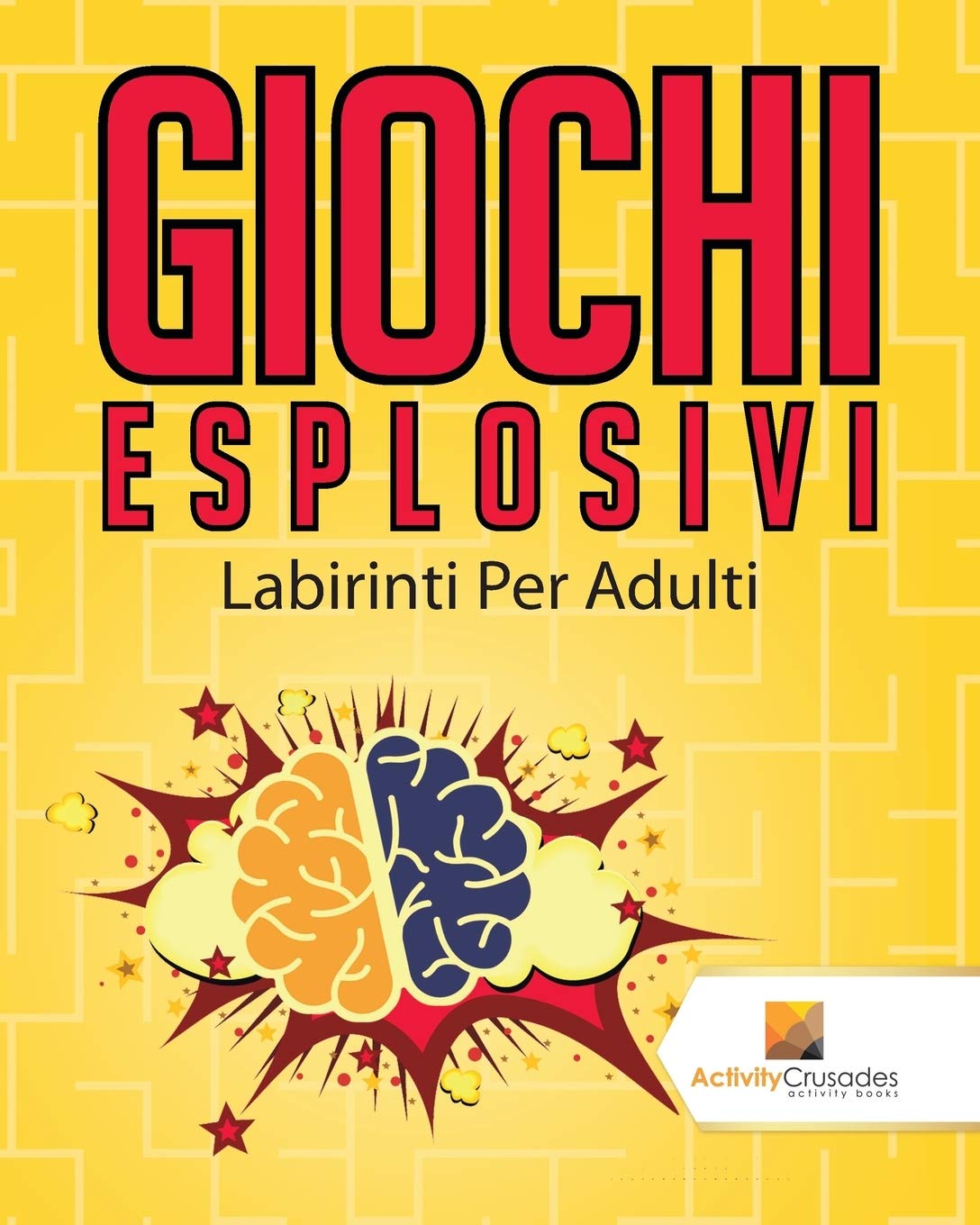 Giochi Esplosivi : Labirinti Per Adulti (Italian Edition)