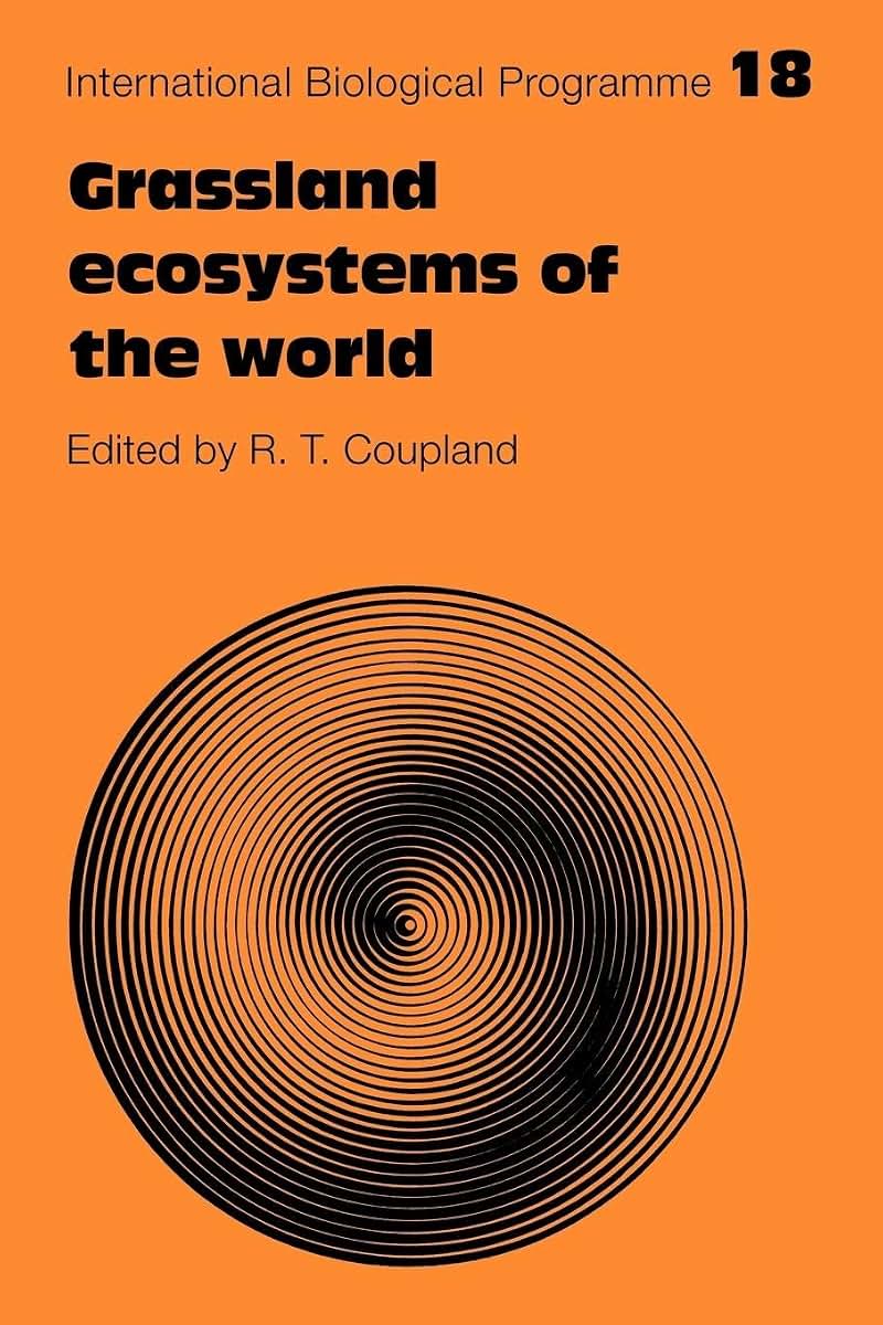 Grassland Ecosystems of the World: Analysis of Grasslands and their Uses (International Biological Programme Synthesis Series, Series Number 18)