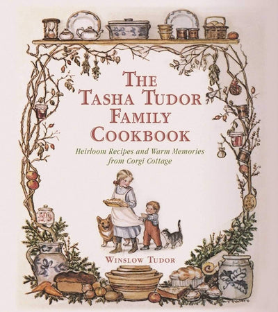 The Tasha Tudor Family Cookbook: Heirloom Recipes and Warm M