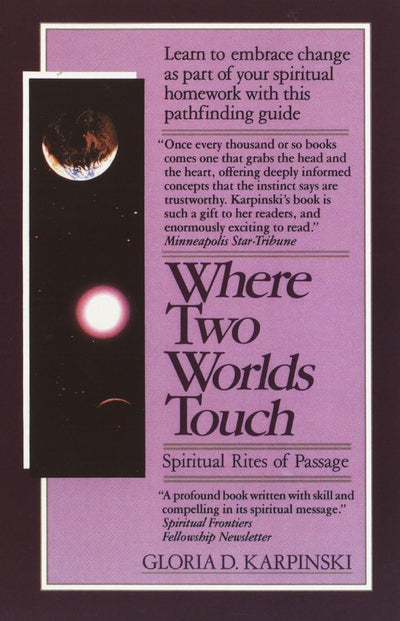 Where Two Worlds Touch: Spiritual Rites of Passage: Learn to Embrace Change as Part of Your Spiritual Homework with this Pathfinding Guide
