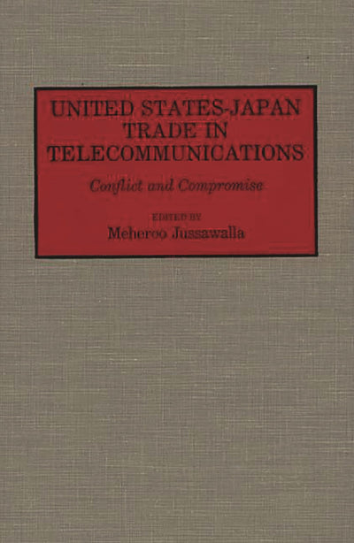 United States-Japan Trade in Telecommunications: Conflict and Compromise (Contributions in Economics and Economic History)