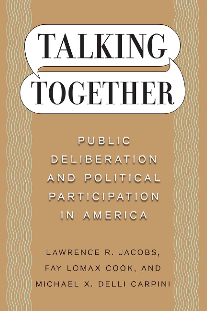 Talking Together: Public Deliberation and Political Participation in America