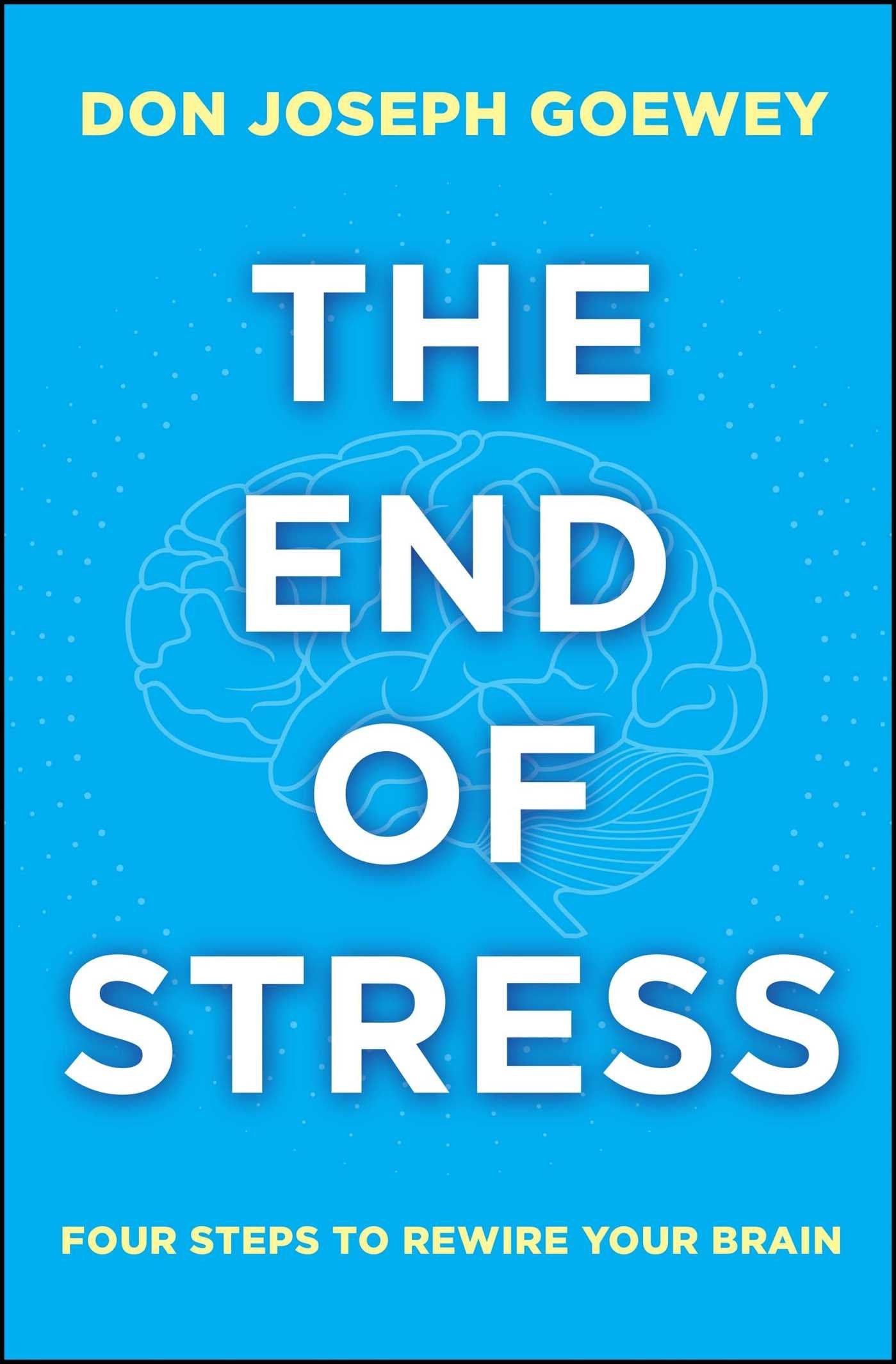 The End of Stress: Four Steps to Rewire Your Brain