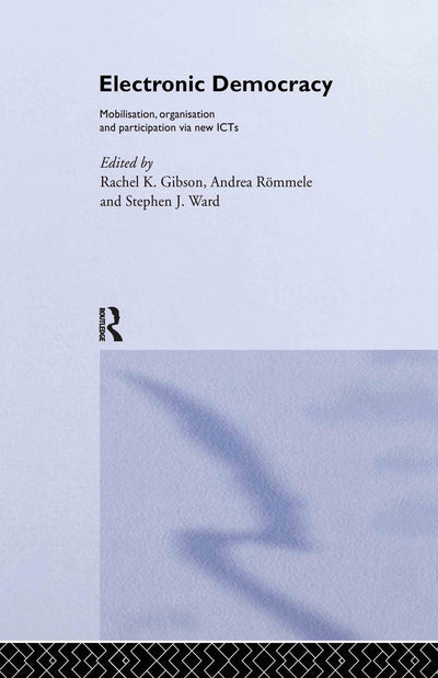 Electronic Democracy: Mobilisation, (Mobilization) Organization and Participation Via New ICTs (Routledge/Ecpr Studies in European Political Science, No. 33)