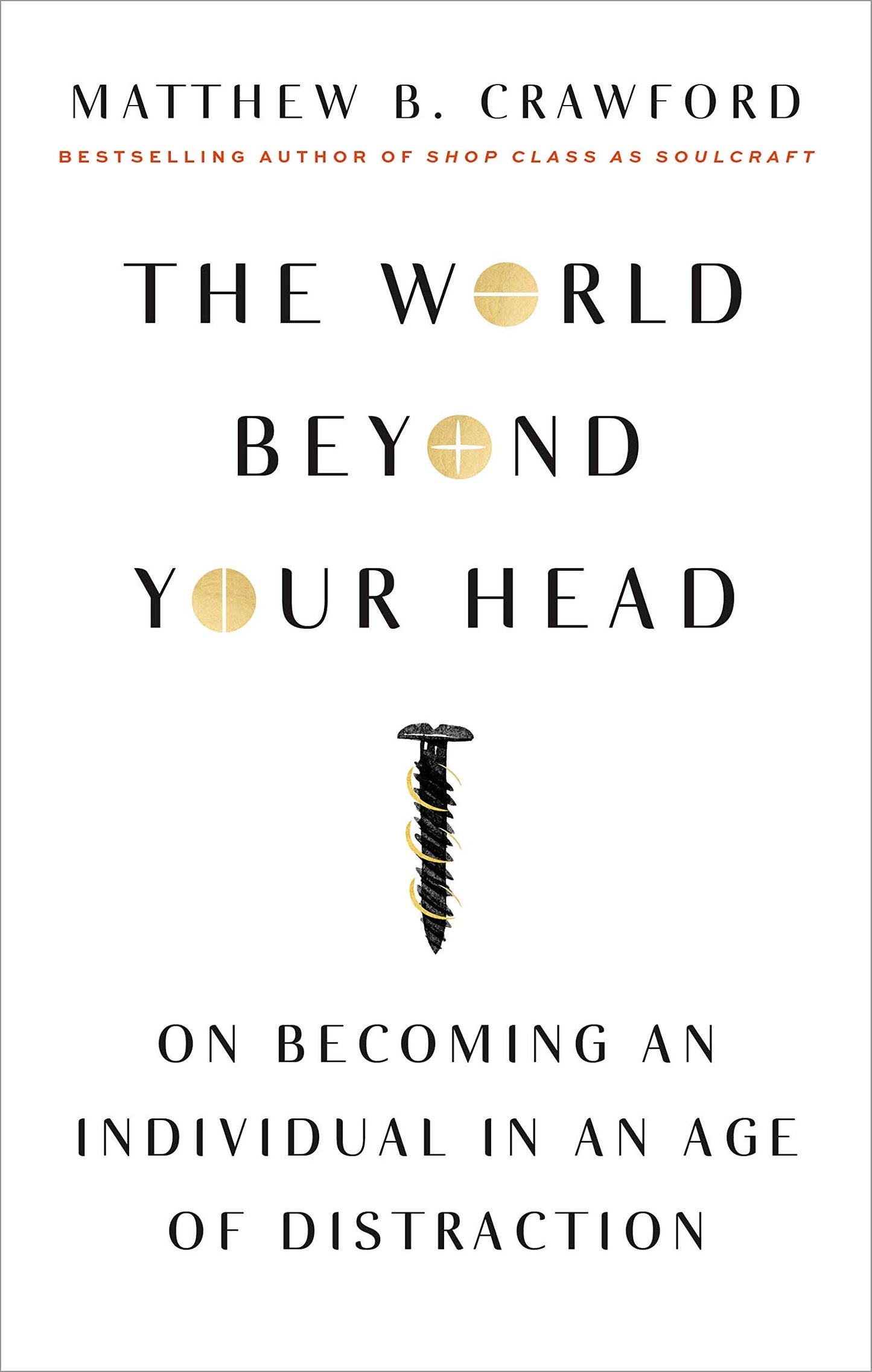 The World Beyond Your Head: On Becoming an Individual in an Age of Distraction