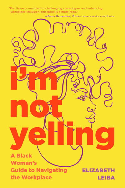 Im Not Yelling: A Black Womans Guide to Navigating the Workplace (Successful Black Business Women)