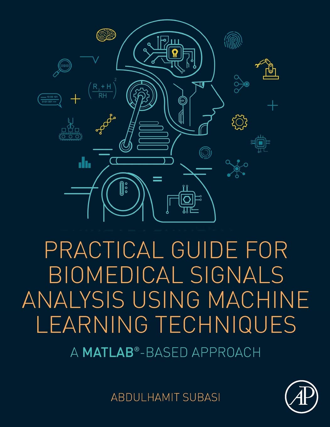Practical Guide for Biomedical Signals Analysis Using Machine Learning Techniques: A MATLAB Based Approach