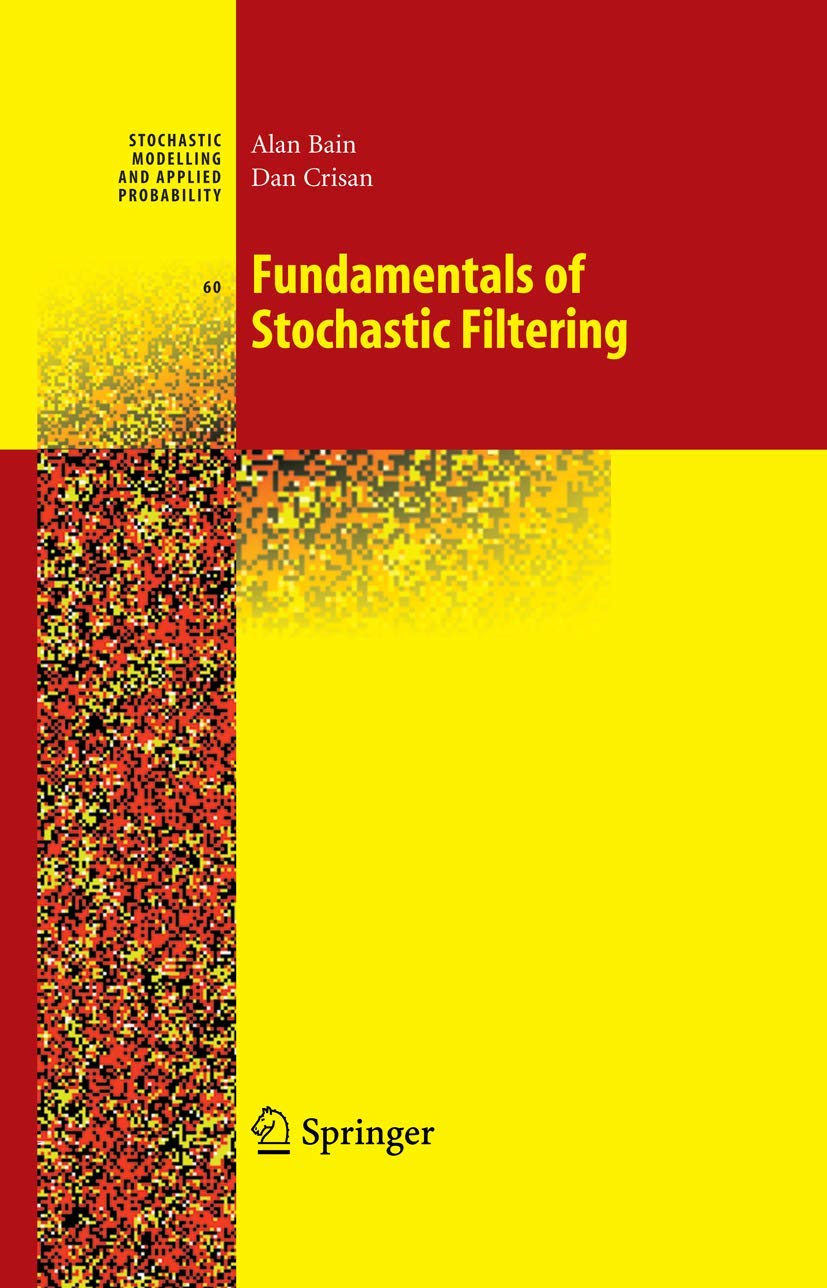 Fundamentals of Stochastic Filtering (Stochastic Modelling and Applied Probability, 60)