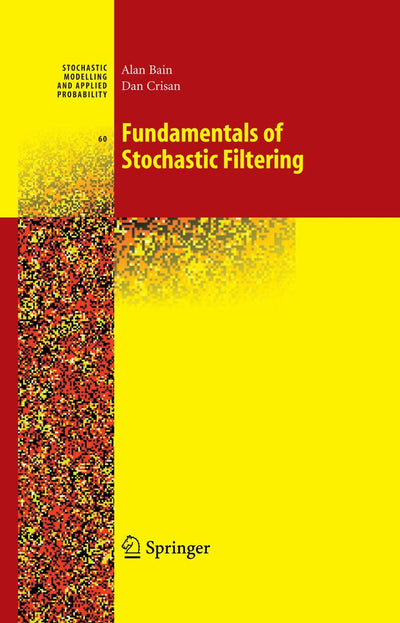 Fundamentals of Stochastic Filtering (Stochastic Modelling and Applied Probability, 60)