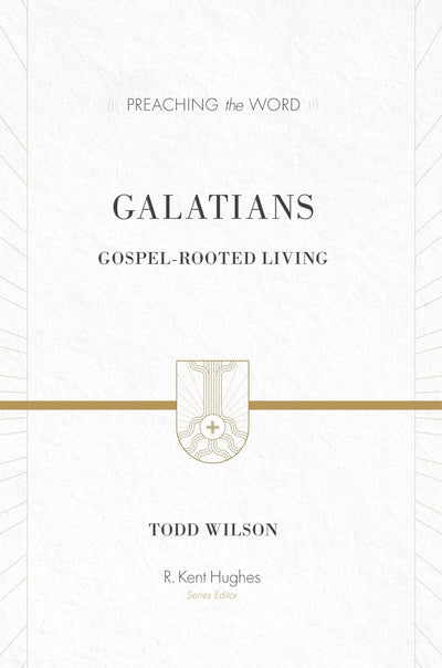 Galatians: Gospel-Rooted Living (Preaching the Word)
