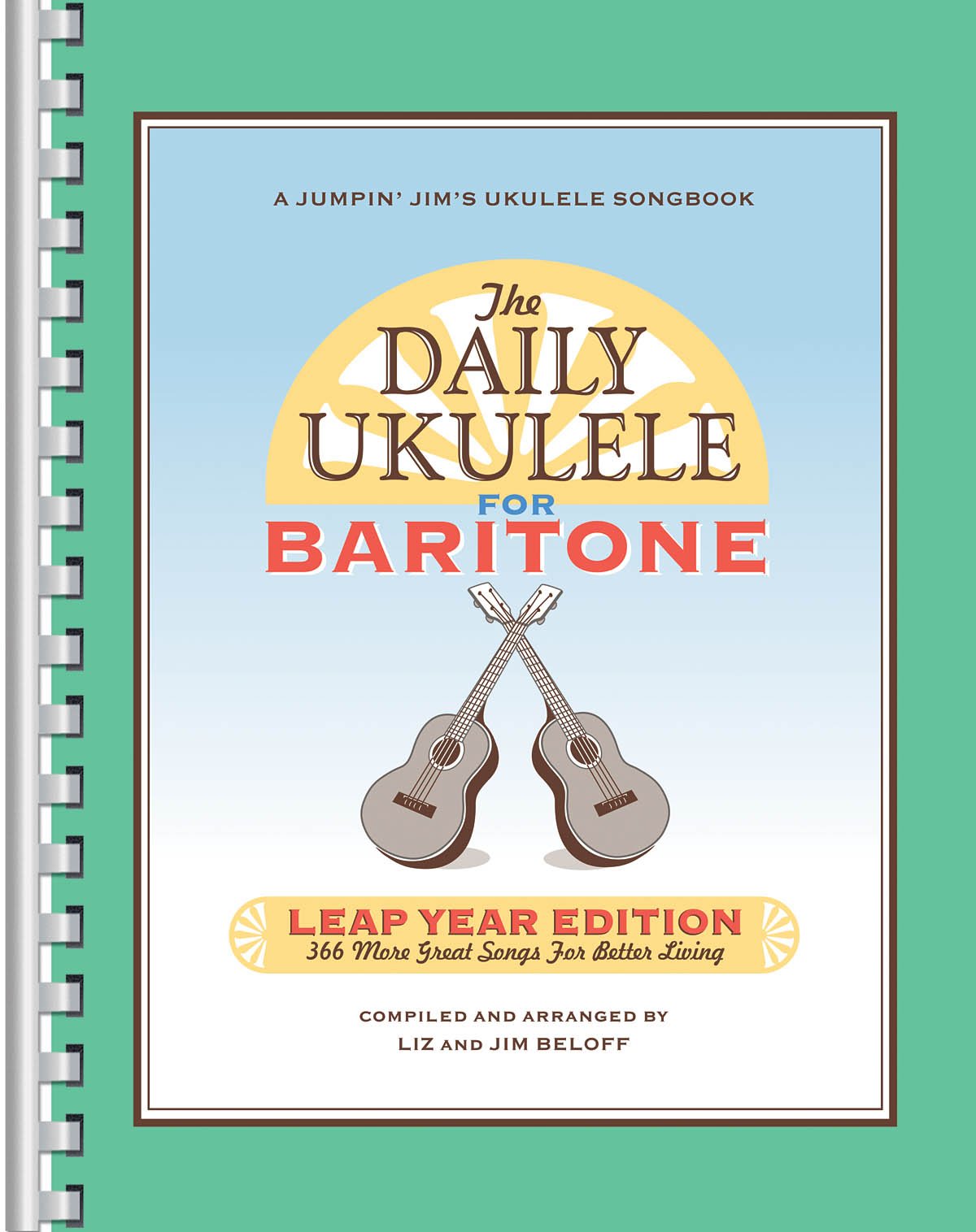 The Daily Ukulele - Leap Year Edition Baritone Ukulele Songbook 366 Songs with Chords and Lyrics Pop, Rock, Broadway, and Classics Easy Fake Book for Baritone Uke Players