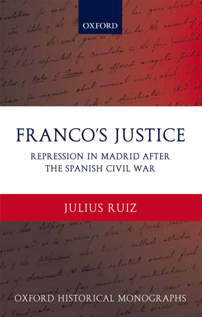 Franco's Justice: Repression in Madrid after the Spanish Civil War (Oxford Historical Monographs)