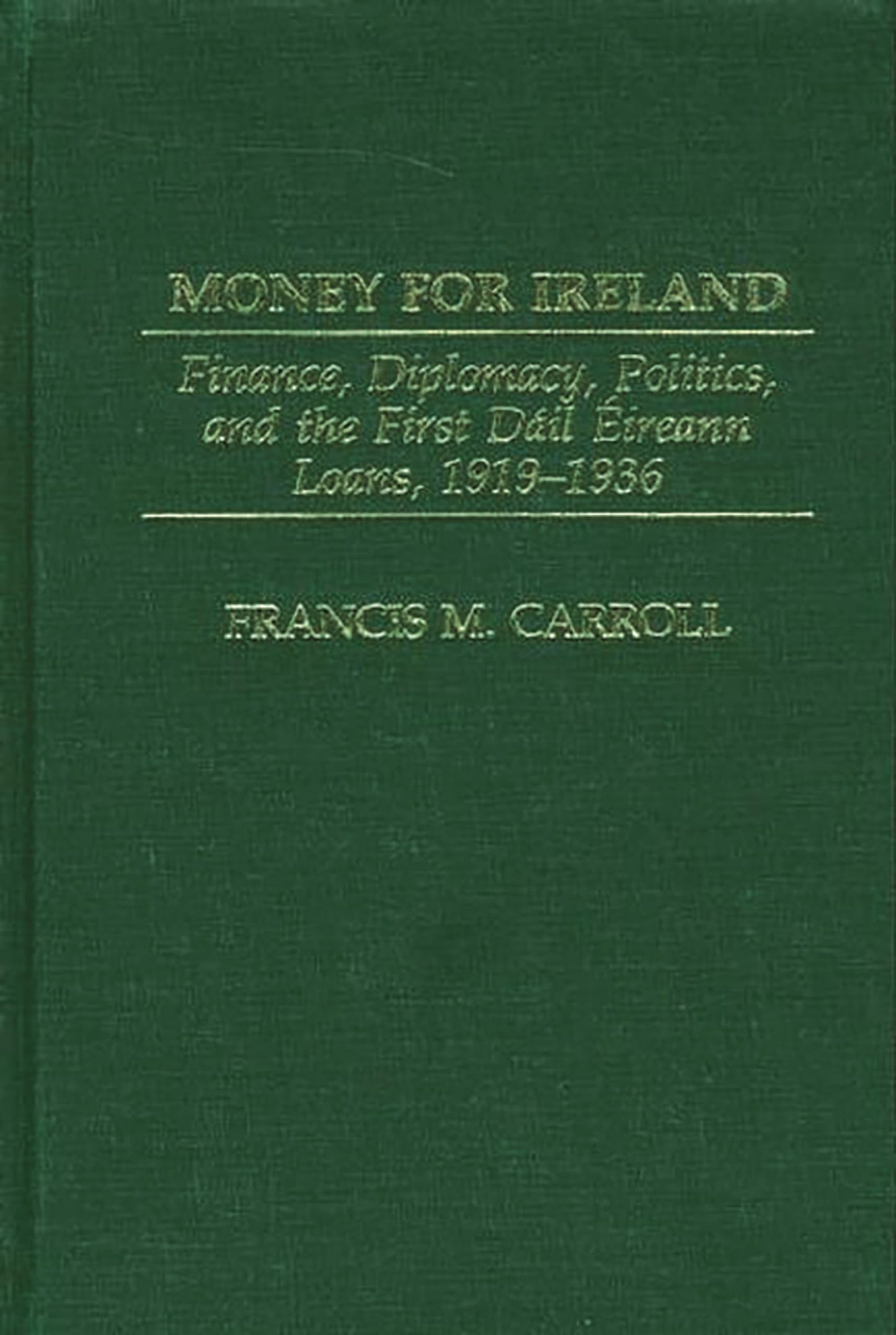 Money for Ireland: Finance, Diplomacy, Politics, and the First Dail Eireann Loans, 1919-1936 (Praeger Studies in Diplomacy and Strategic Thought)