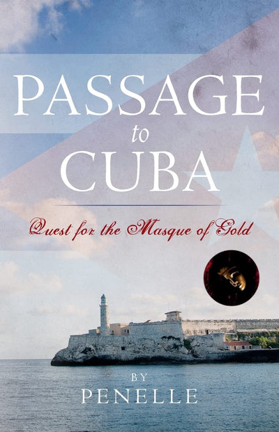 Passage to Cuba: Quest for the Masque of Gold (Lana Victoria Bell Adventure-Suspense)
