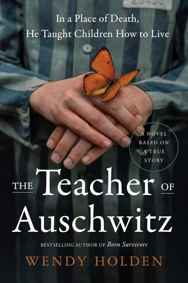 The Teacher of Auschwitz: An Unforgettable True Story of Heroism and Hope in a Nazi Death Camp
