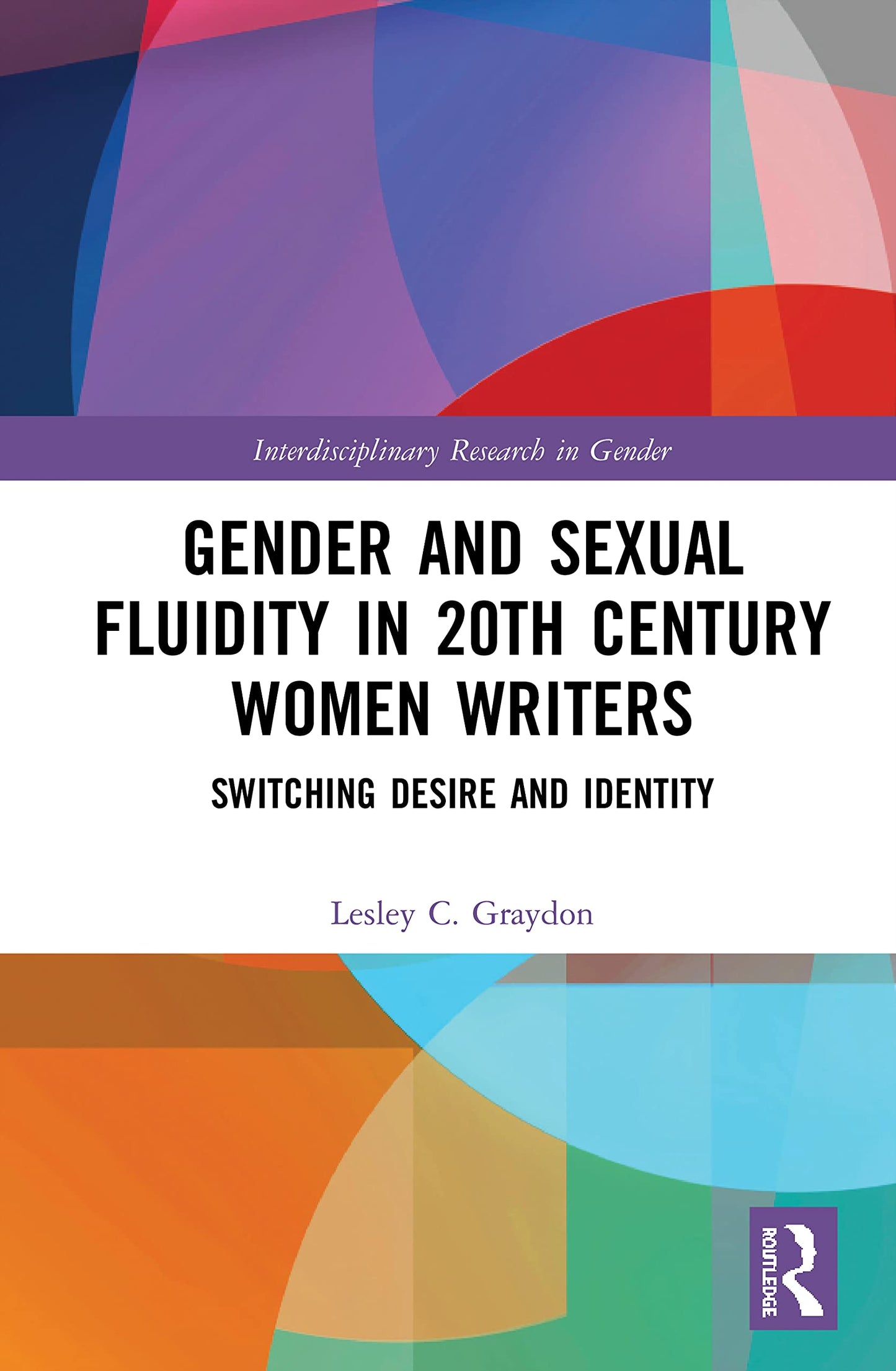 Gender and Sexual Fluidity in 20th Century Women Writers (Interdisciplinary Research in Gender)