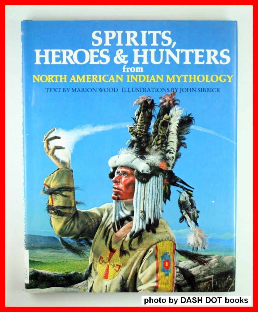 Spirits, Heroes & Hunters from North American Indian Mythology (World Mythology Series)