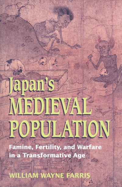 Japan's Medieval Population: Famine, Fertility, and Warfare in a Transformative Age (Choice Outstanding Academic Books)