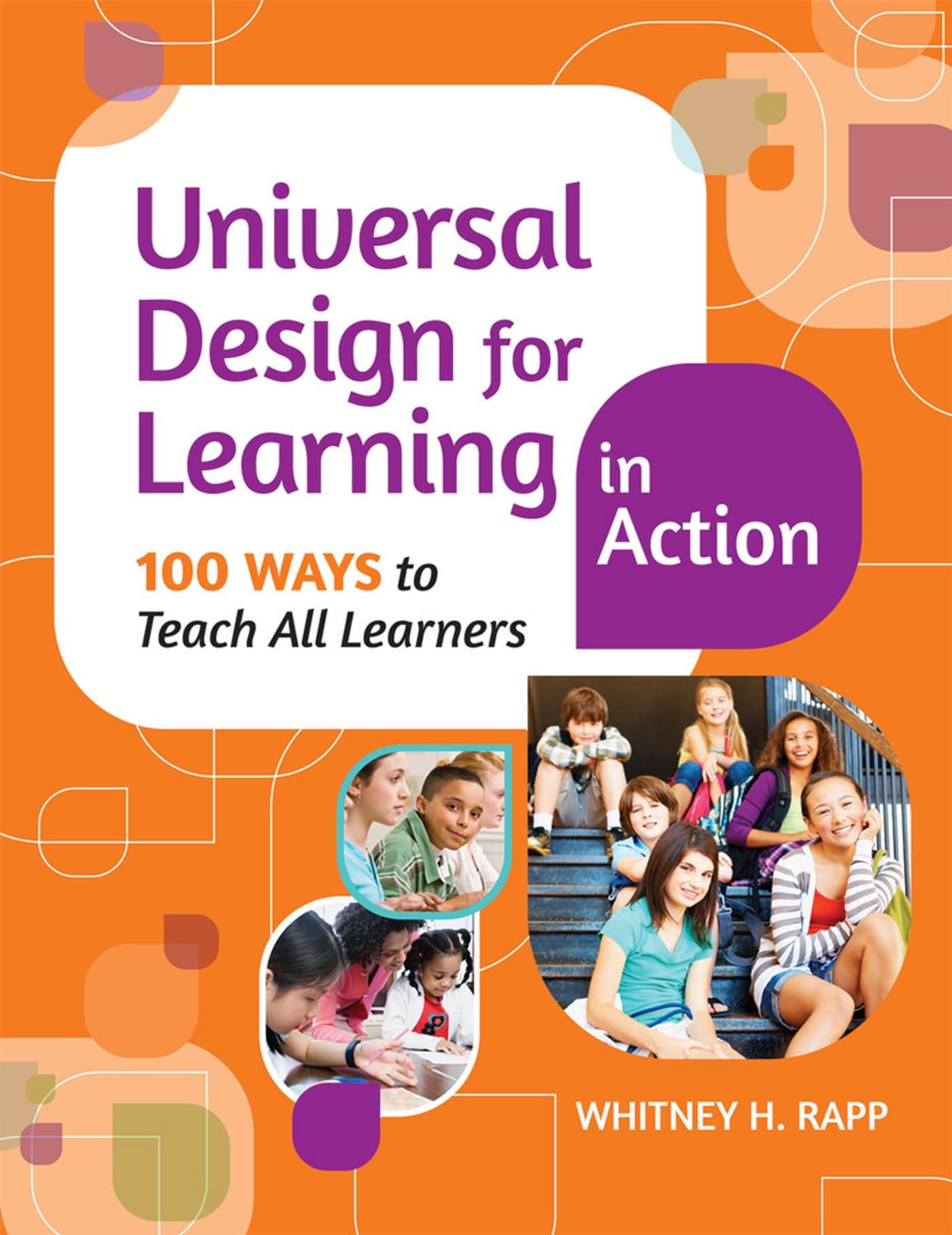Universal Design for Learning in Action: 100 Ways to Teach All Learners