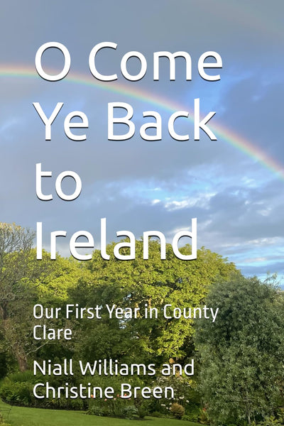 O Come Ye Back to Ireland: Our First Year in County Clare