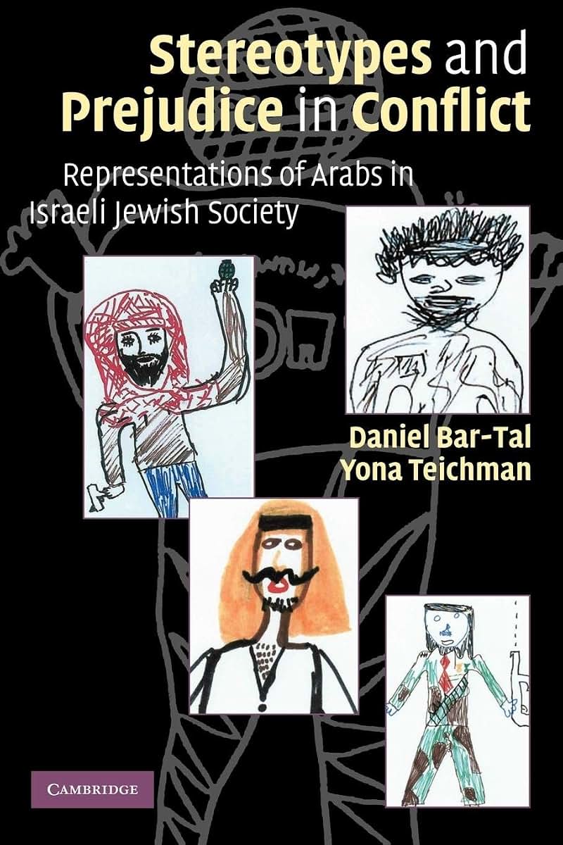 Stereotypes and Prejudice in Conflict: Representations of Arabs in Israeli Jewish Society