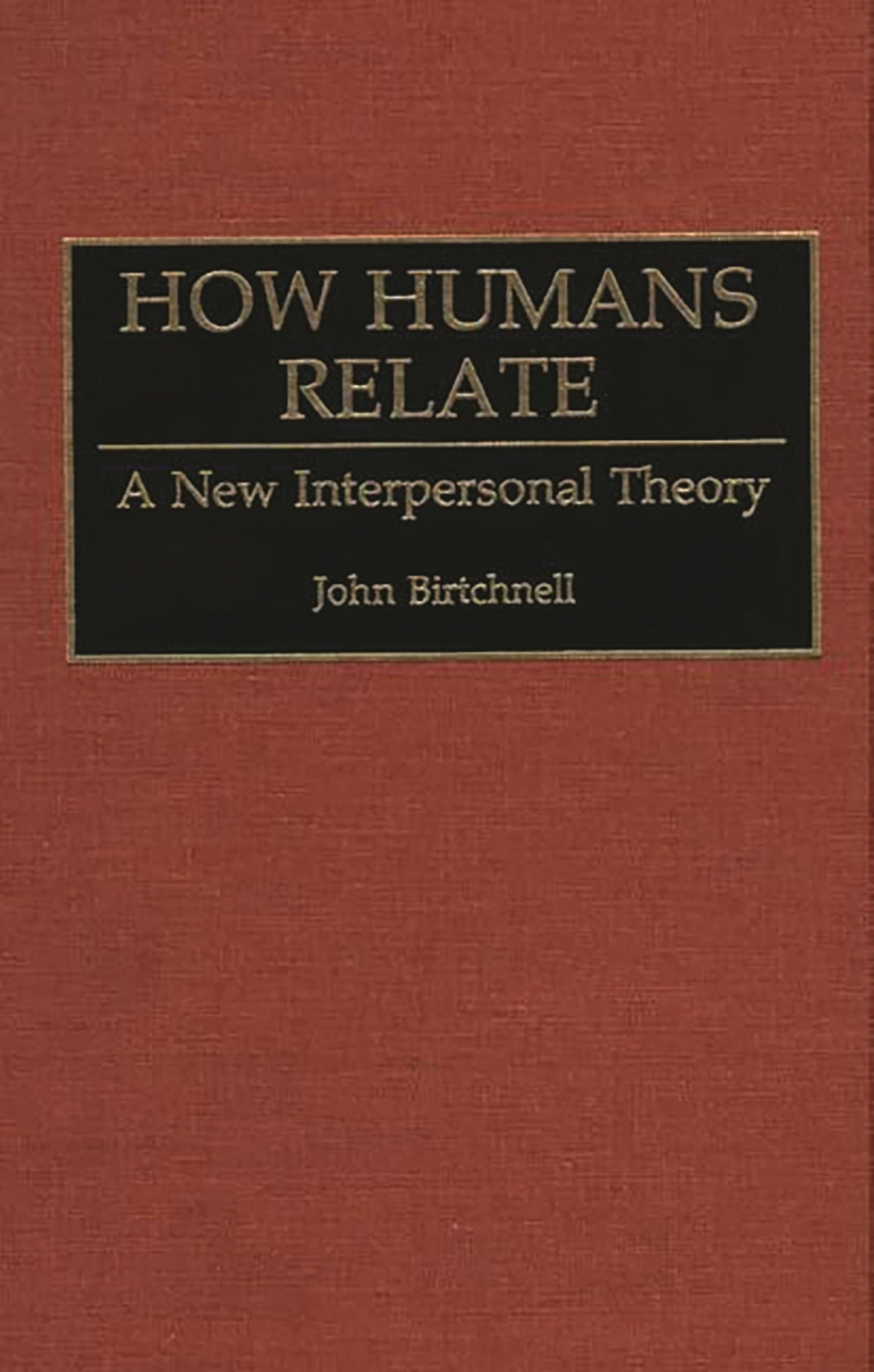 How Humans Relate: A New Interpersonal Theory (Human Evoluti