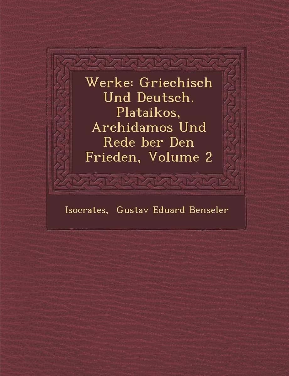Werke: Griechisch Und Deutsch. Plataikos, Archidamos Und Rede Ber Den Frieden, Volume 2 (German Edition)