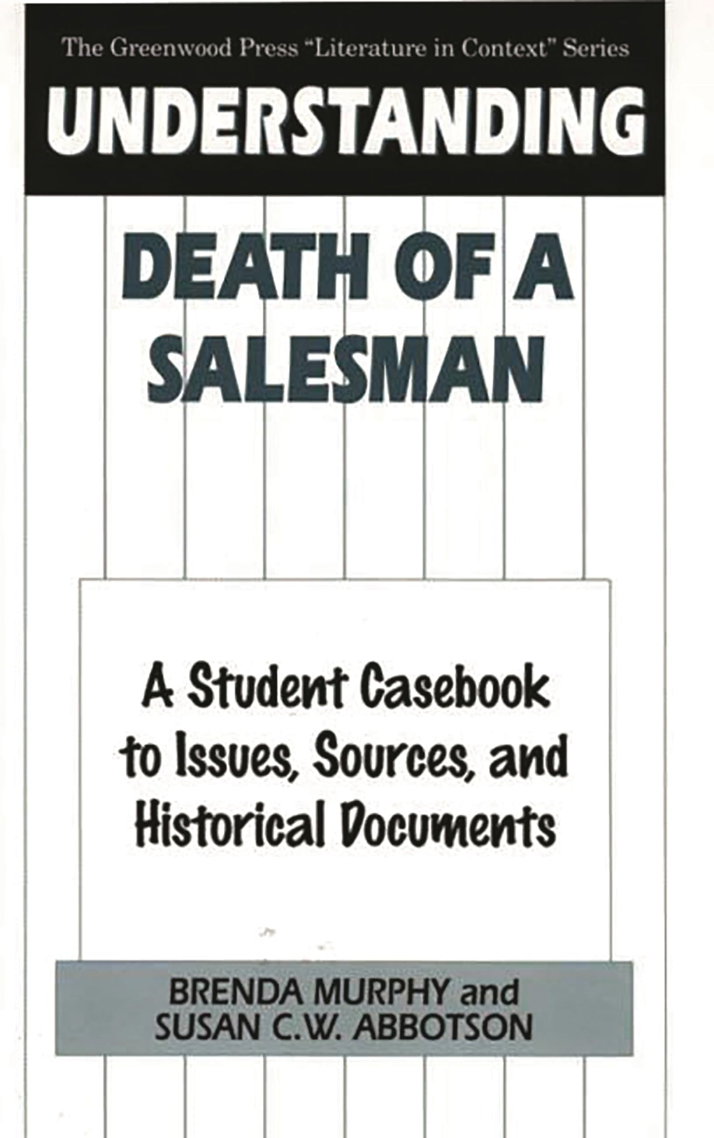 Understanding Death of a Salesman: A Student Casebook to Issues, Sources, and Historical Documents (The Greenwood Press "Literature in Context" Series)