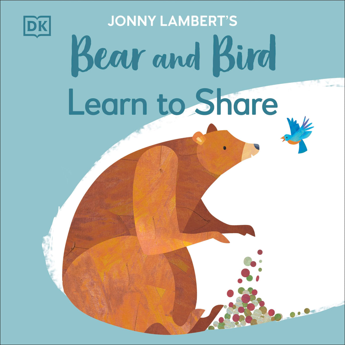 DK Jonny Lamberts Bear and Bird Learn to Share (The Bear and the Bird).