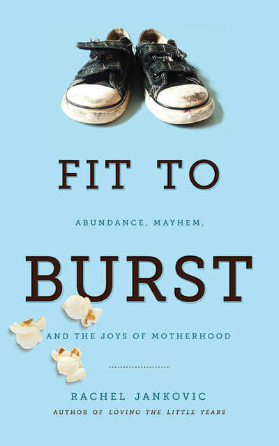 Fit to Burst: Christian Parenting Book by Rachel Jankovic with Humor, Faith, and Practical Advice, Motherhood Book in Everyday Chaos