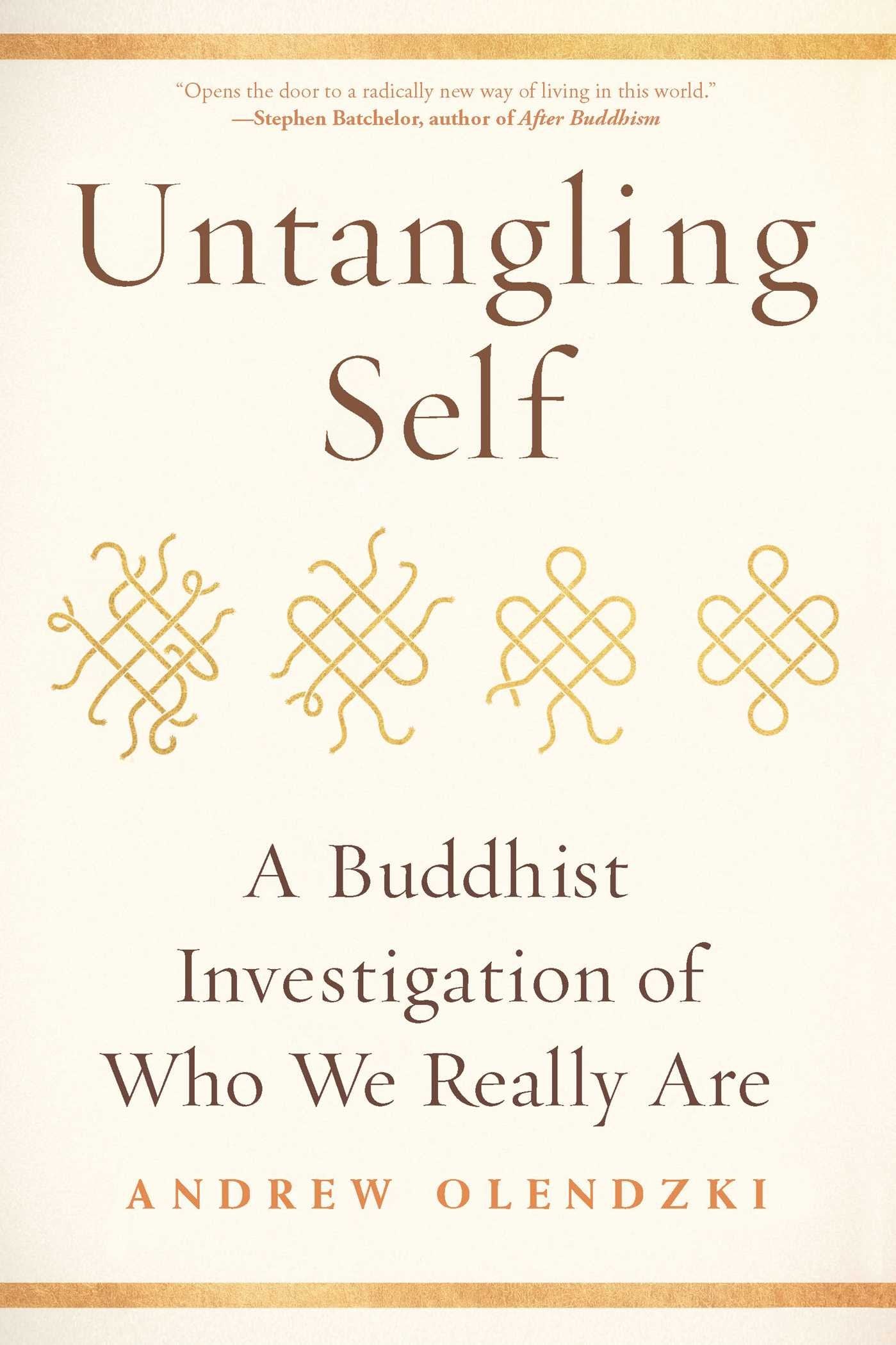 Untangling Self: A Buddhist Investigation of Who We Really Are