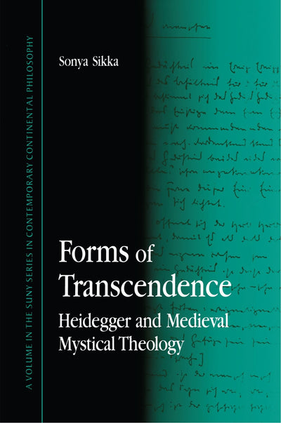 Forms of Transcendence: Heidegger and Medieval Mystical Theology (SUNY Series in Contemporary Continental Philosophy)
