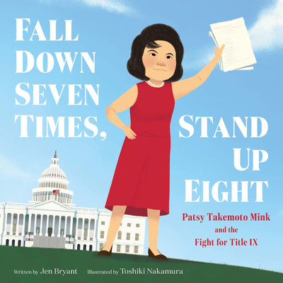 Fall Down Seven Times, Stand Up Eight: Patsy Takemoto Mink and the Fight for Title IX - The Inspiring Biography of an Unsung Hero Who Championed Equality and Fairness