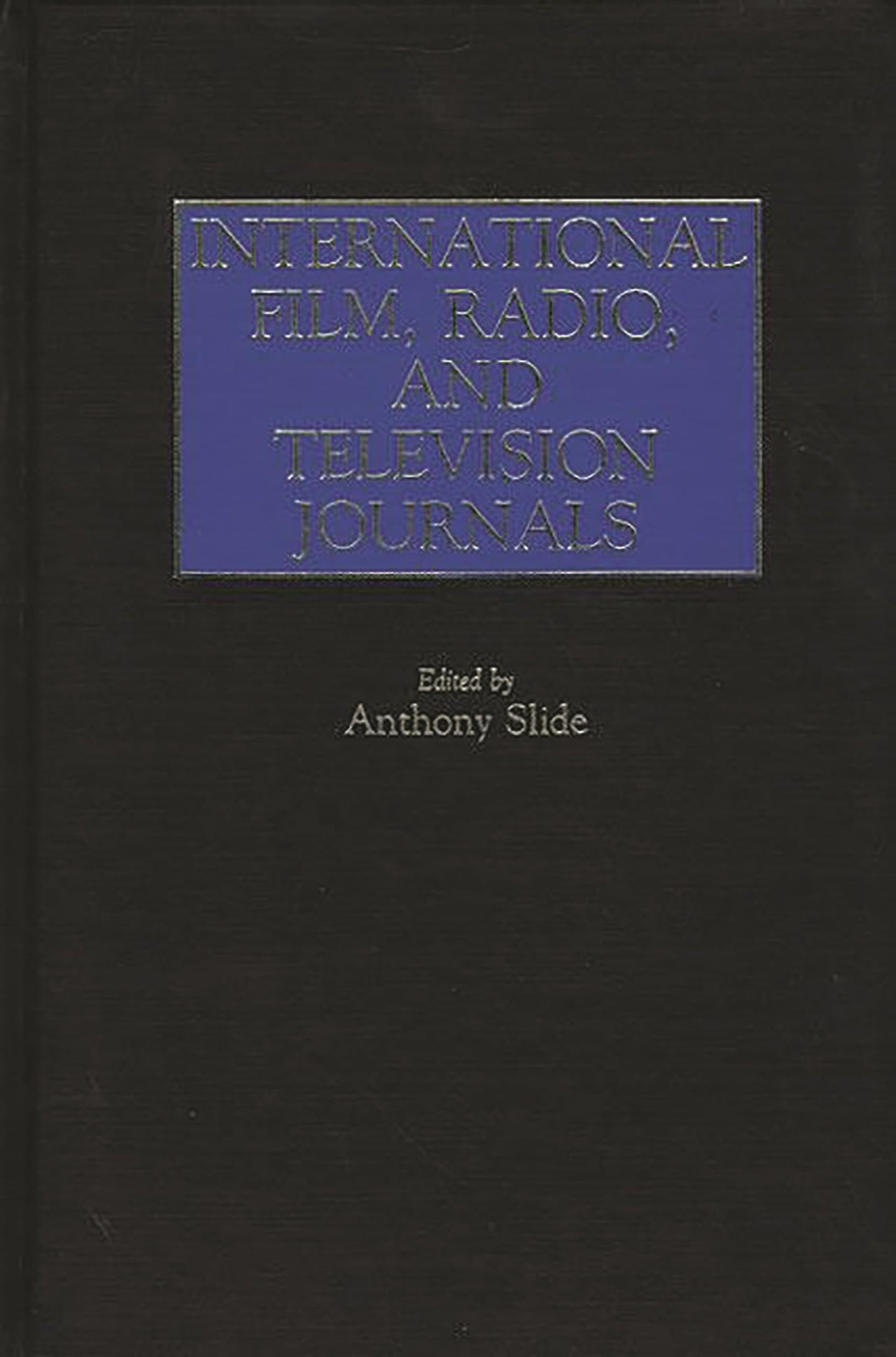International Film, Radio, and Television Journals: (Historical Guides to the World's Periodicals and Newspapers)