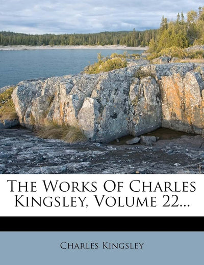 The Works Of Charles Kingsley, Volume 22...