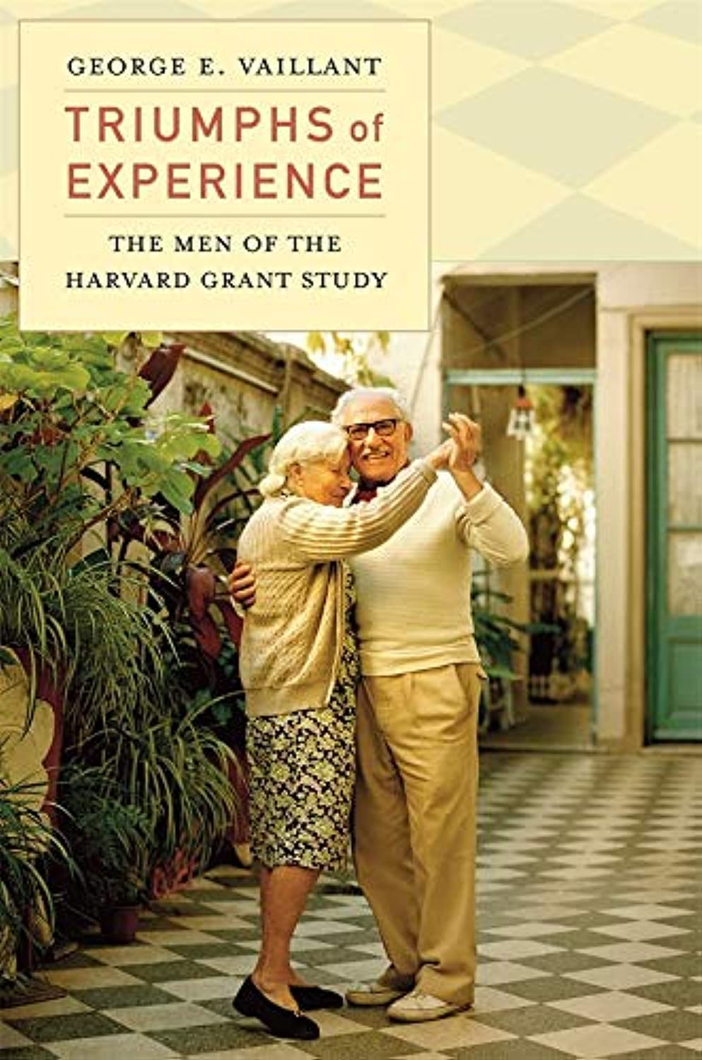 Triumphs of Experience: The Men of the Harvard Grant Study b