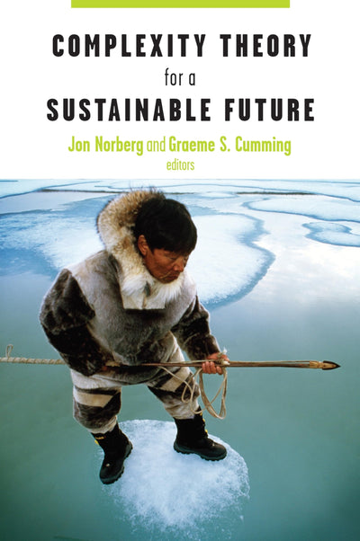 Complexity Theory for a Sustainable Future (Complexity in Ecological Systems)