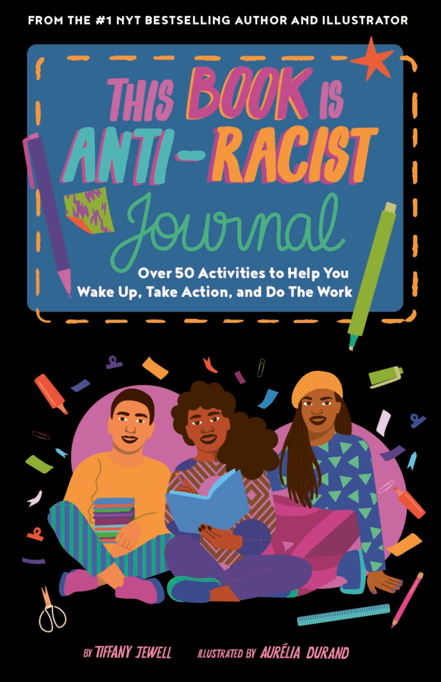 This Book Is Anti-Racist Journal: Over 50 Activities to Help You Wake Up, Take Action, and Do The Work (Empower the Future)