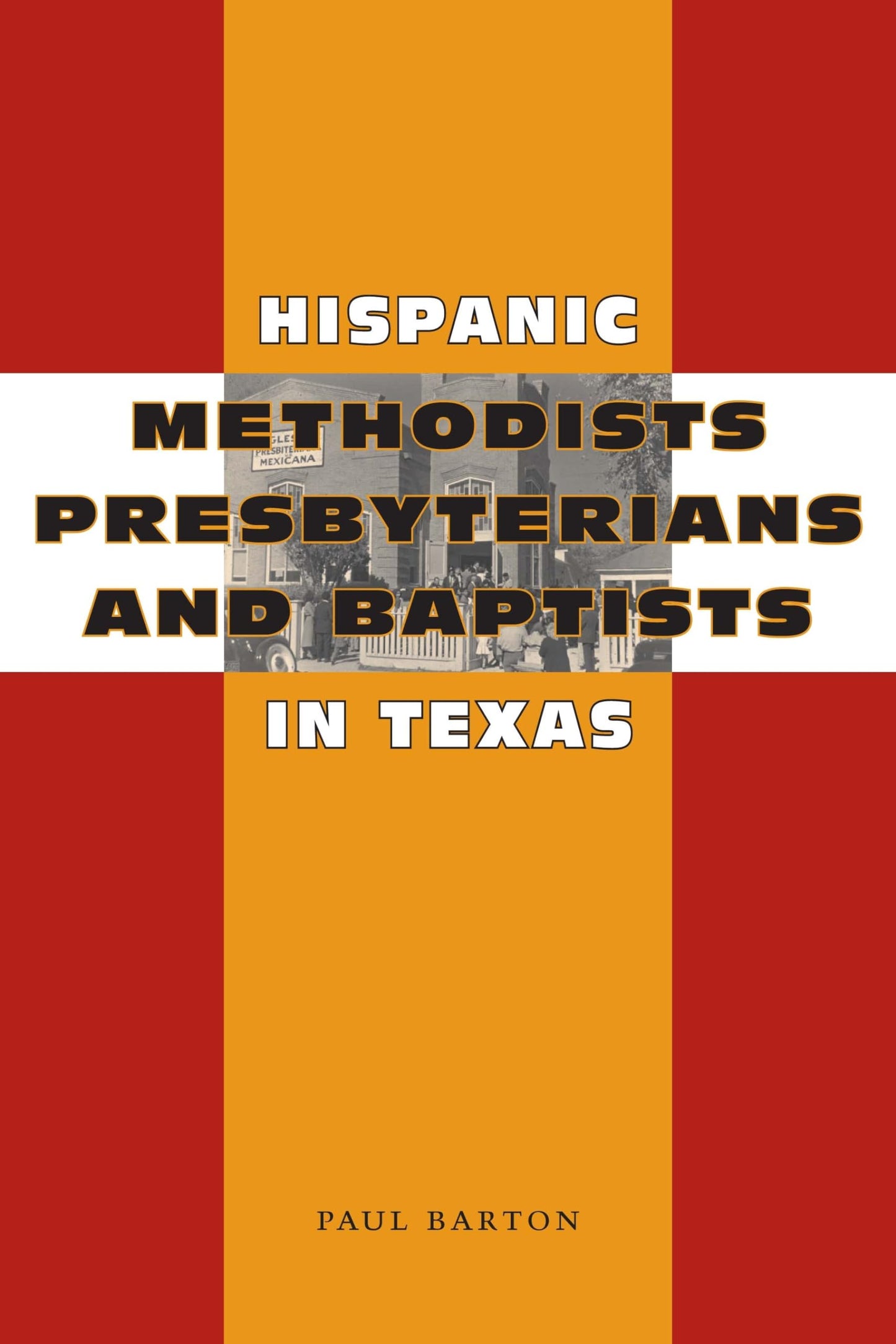 Hispanic Methodists, Presbyterians, and Baptists in Texas (Jack and Doris Smothers Series in Texas History, Life, and Culture)