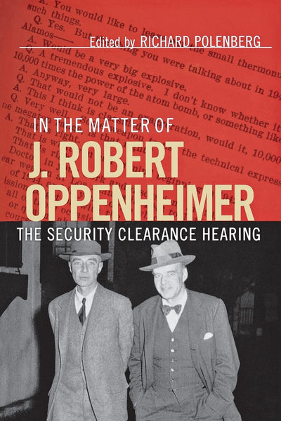 In the Matter of J. Robert Oppenheimer: The Security Clearan