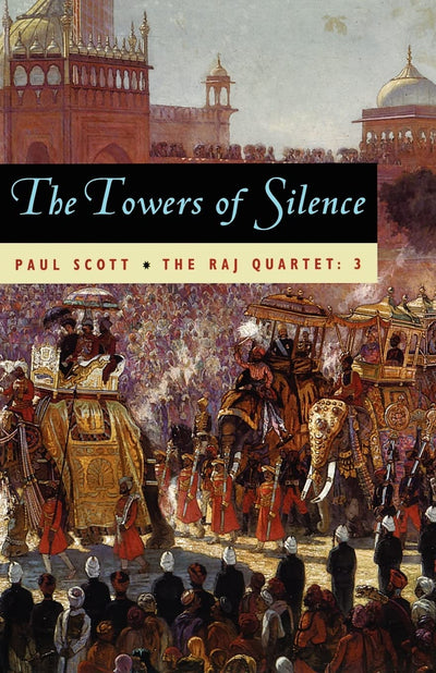 The Raj Quartet, Volume 3: The Towers of Silence (Volume 3) (Phoenix Fiction)