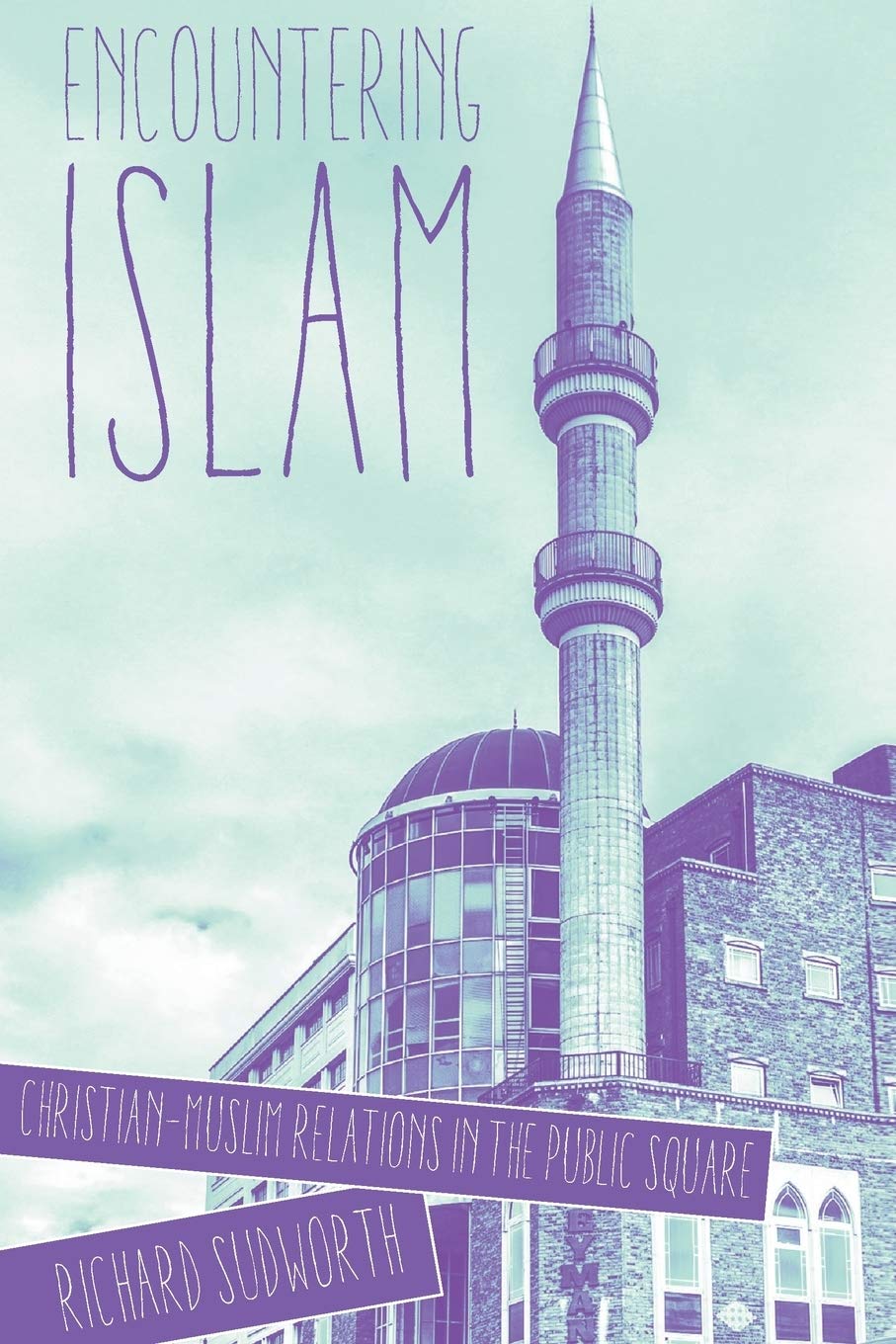 Encountering Islam: Christian-Muslim Relations in the Public Square