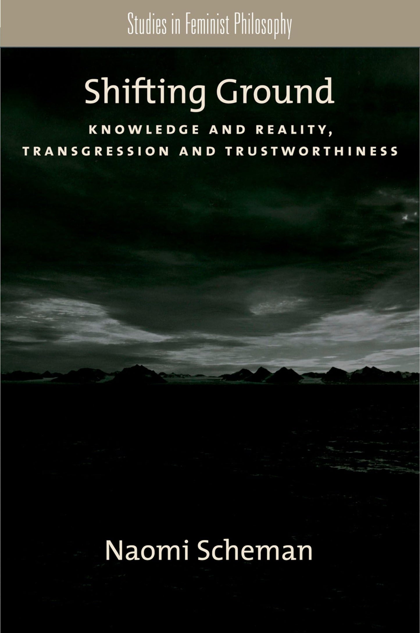 Shifting Ground: Knowledge and Reality, Transgression and Trustworthiness (Studies in Feminist Philosophy)