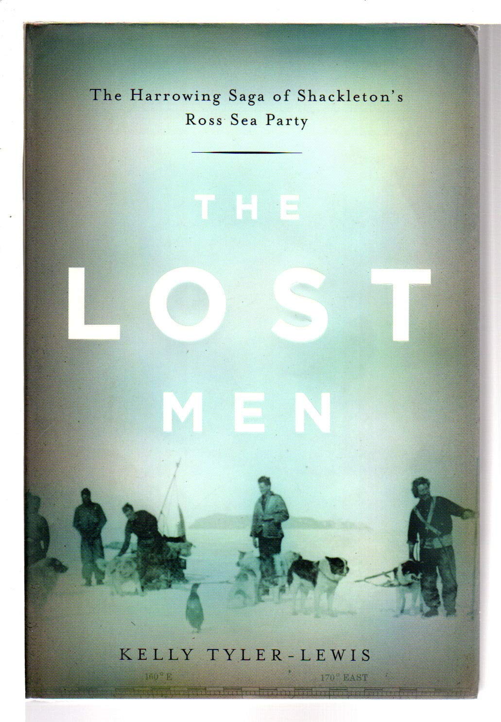 The Lost Men: The Harrowing Saga of Shackleton's Ross Sea Pa