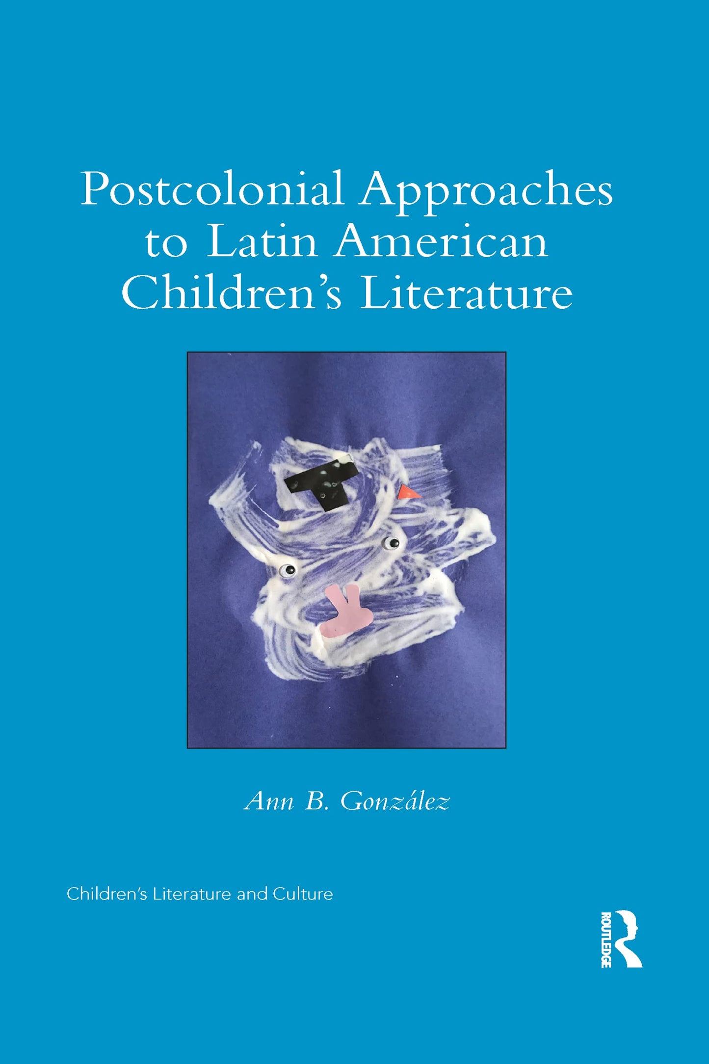 Postcolonial Approaches to Latin American Childrens Literature (Children's Literature and Culture)