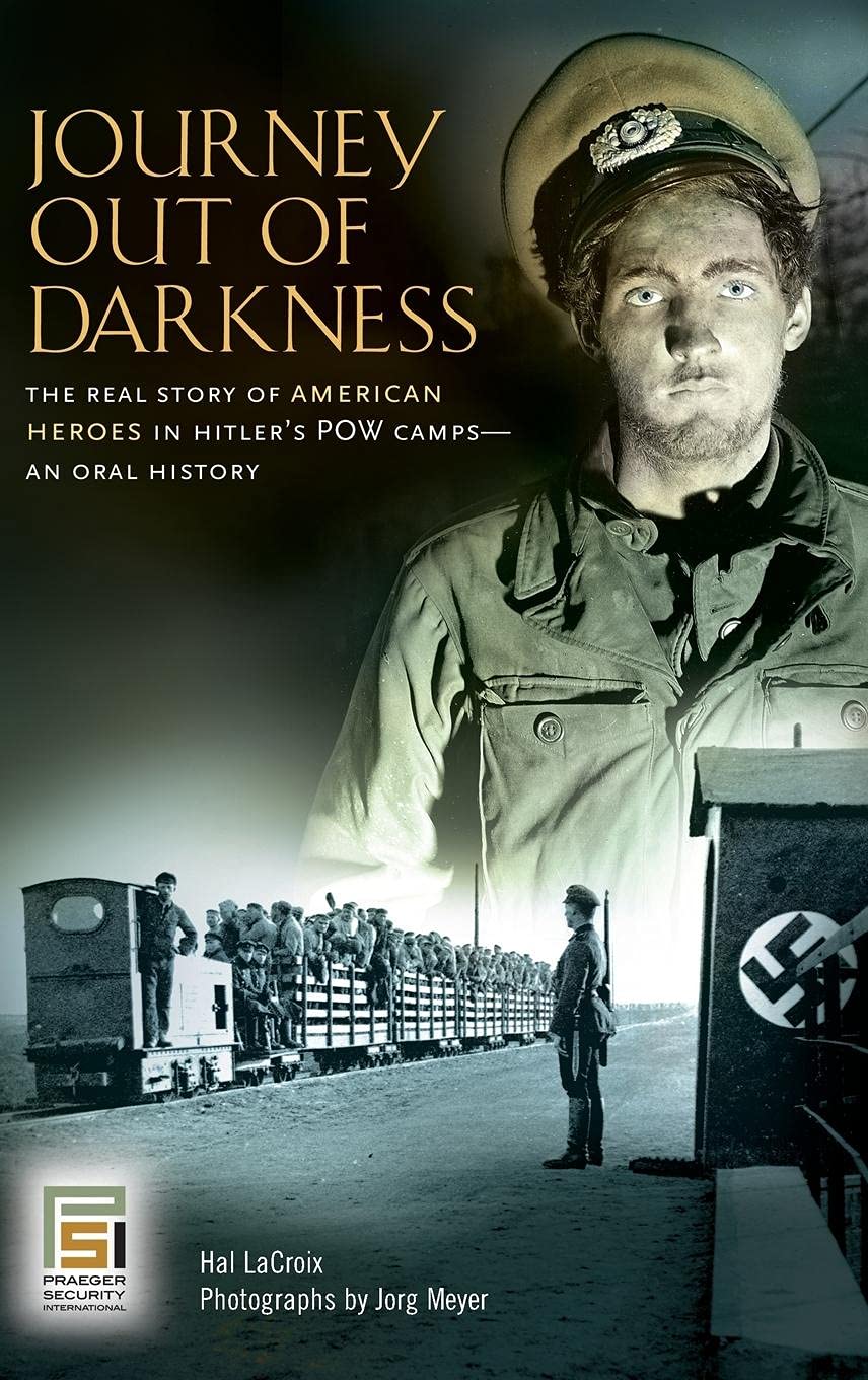Journey Out of Darkness: The Real Story of American Heroes in Hitler's POW Camps--An Oral History (Praeger Security International)