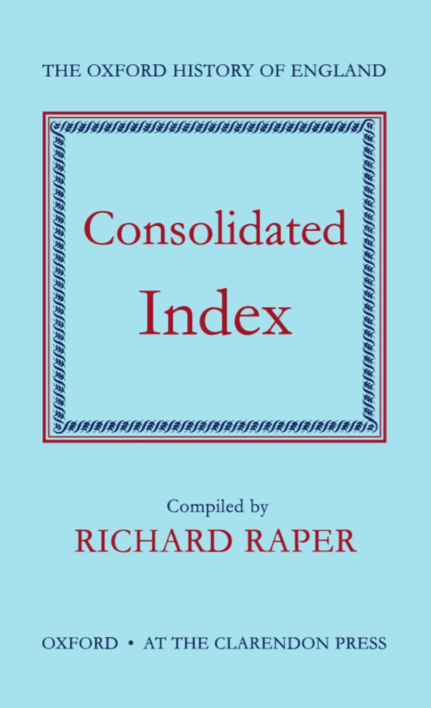 Consolidated Index to the Oxford History of England